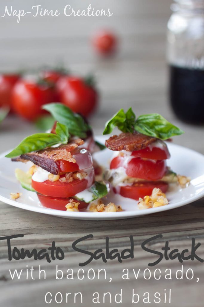 tomato salad stack with bacon, avocado, corn and basil from Nap-Time Creations