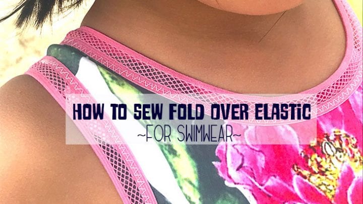Fold Over Elastic Tutorial for Swimwear