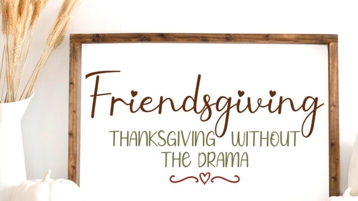 Friendsgiving: Thanksgiving Without The Drama