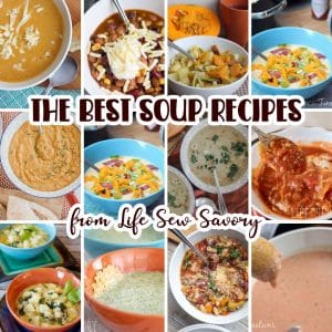 the best soup recipes from Life Sew Savory. Perfect soups for fall and winter